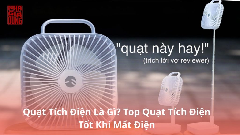 Quạt Tích Điện Là Gì? Top Quạt Tích Điện Tốt Khi Mất Điện
