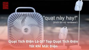 Quạt Tích Điện Là Gì? Top Quạt Tích Điện Tốt Khi Mất Điện