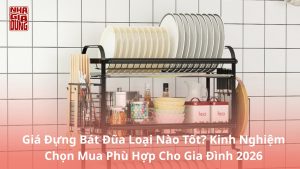 Giá Đựng Bát Đũa Loại Nào Tốt? Kinh Nghiệm Chọn Mua Phù Hợp Cho Gia Đình 2026
