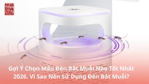 Gợi Ý Chọn Mẫu Đèn Bắt Muỗi Nào Tốt Nhất 2026