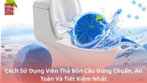 Cach-Su-Dung-Vien-Tha-Bon-Cau-Dung-Chuan-An-Toan-Va-Tiet-Kiem-Nhat-